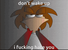 a cartoon character with the words " don t wake up i fucking hate you "