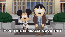 man this is really good shit mickey mouse south park good stuff weed