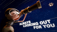 a cartoon character looking through a telescope with the words " always looking out for you "