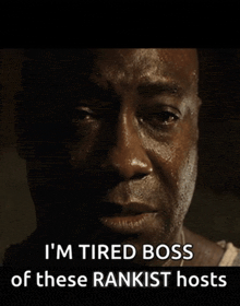 a man is crying with the words i 'm tired boss of these rankist hosts below him