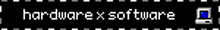 a black background with the words hardware x software written on it