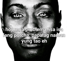 a black and white photo of a man 's face with the words hoy mga problema on it