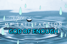the god of my satisfaction god of enough written on a blue background