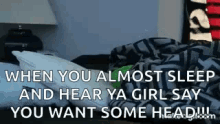 You Want Some Girlfriend Offers GIF - You Want Some Girlfriend Offers When You Almost Sleep GIFs