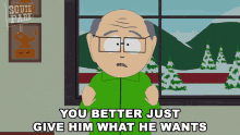 you better just give him what he wants mr garrison south park just do it do what he says