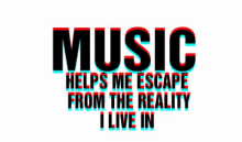 music reality life escape