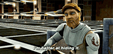 a cartoon character with a beard says " i 'm better at hiding it "