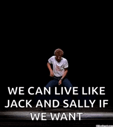 a man is dancing on a stage with the words `` we can live like jack and sally if we want '' written below him .