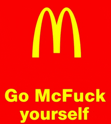a red background with a yellow mcdonald 's logo and the words go mcfuck yourself below it