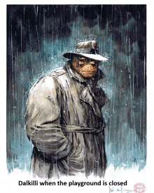 a drawing of a man in a trench coat and hat with the words dalkilli when the playground is closed below him