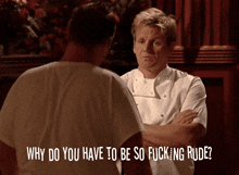 a man talking to another man with the words " why do you have to be so fucking rude " above him