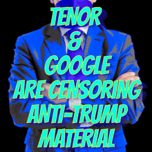 a man in a blue suit and tie with the words tenor & google are censoring anti-trump material behind him