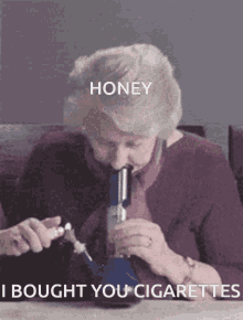 an elderly woman smoking a bong with the words honey i bought you cigarettes