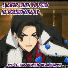 lucifer when you say he doesn t like ky you 're lying btw he loves him most