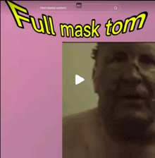 a video of a man with a mask on his face is titled full mask tom