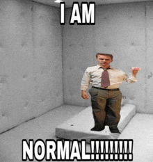 a man in a suit and tie is standing in a room that says i am normal !!!