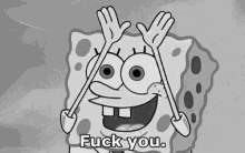 a black and white drawing of spongebob saying " fuck you "