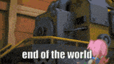 a picture of a cartoon character with the words end of the world