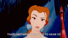 a cartoon of belle from beauty and the beast saying that 's not what i wanted to hear !!!