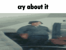 Cry About It Joelbenis GIF - Cry About It Joelbenis Joel GIFs