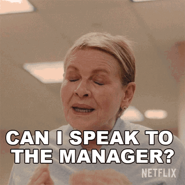 Speak manager. Can i speak to the Manager. Karen Let me speak to the Manager. Can a speak to your Manager. I want to speak your Manager.