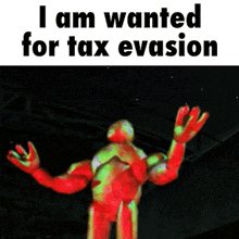 a cartoon of a man with the words " i am wanted for tax evasion " above him