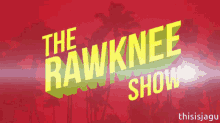 therawknee rawknee