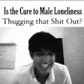 The Cure To Male Loneliness Thug Out GIF - The Cure To Male Loneliness Thug Out Thugging It Out GIFs