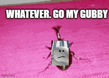 a picture of a bug with the words whatever go my gubbt