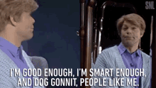 Im Good Enough Im Smart Enough GIF - Im Good Enough Im Smart Enough Dog Gonnit GIFs