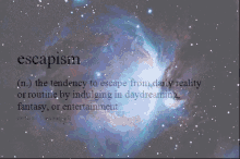 a definition of escapism is displayed in front of a galaxy