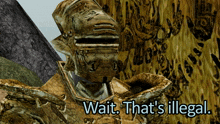 a video game character says wait that is illegal