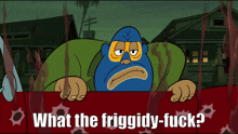 a cartoon character in a blue mask says what the friggity-fuck