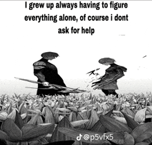 a black and white drawing of a man holding a sword with the caption i grew up always having to figure everything