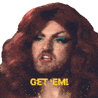 a drag queen with red hair and a beard says " get em "