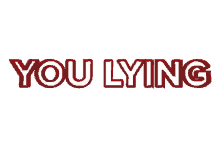 liar lying lies you lying