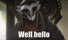 a drawing of a man with a mask and the words well hello