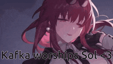 a picture of a girl with red hair and the words kafka worships sol < 3