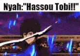 a picture of a boy with a sword and the words nyah hassou tobi written on it