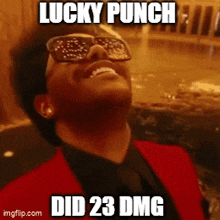 a man wearing sunglasses and a red jacket says lucky punch did 23 dmg .