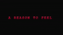 a black background with the words a reason to feel in red letters