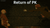 a group of people are fighting with the words return of pk written on the bottom