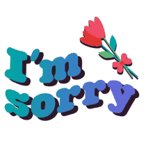 im sorry my bad forgive me