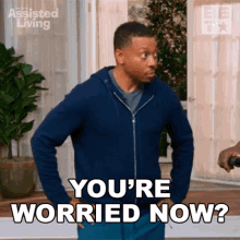 Youre Worried Now Jeremy GIF - Youre Worried Now Jeremy Assisted Living GIFs