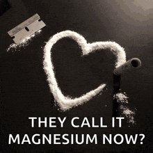 a heart made out of magnesium with the words they call it magnesium now