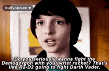 Do You Seriously Wanna Fight Thedemogorgon With Your Wrist Rocket? That'Slike R2-d2 Going To Fight Darth Vader..Gif GIF - Do You Seriously Wanna Fight Thedemogorgon With Your Wrist Rocket? That'Slike R2-d2 Going To Fight Darth Vader. Stranger Things Hindi GIFs