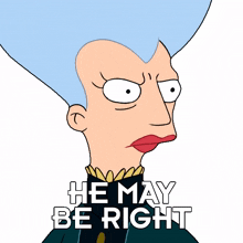 he may be right mom tress macneille futurama he could be right