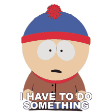 i have to do something stan south park season12ep7 i need to do something