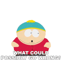 What Could Possibly Go Wrong Eric Cartman Sticker - What Could Possibly Go Wrong Eric Cartman South Park Stickers