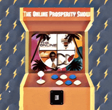 an arcade game with the words the online prosperity show on the top